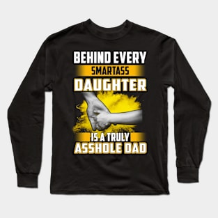 Behind Every Smartass Daughter Is A Truly Asshole Dad Holding Hand Long Sleeve T-Shirt